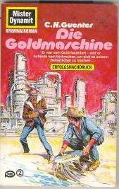 Die Goldmaschine : Mister Dynamit, Kriminalroman