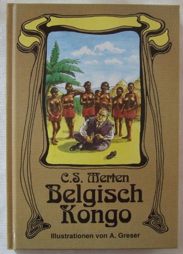 Belgisch Kongo. Die vollständigen Aufzeichnungen des Ministerialrats Dr. Schüttauf. Ein afrikanischer Reiseroman