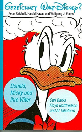 Gezeichnet Walt Disney? Donald, Micky und ihre Väter Carl Barks, Floyd Gottfredson und Al Taliaferro: Der Katalog zur Ausstellung