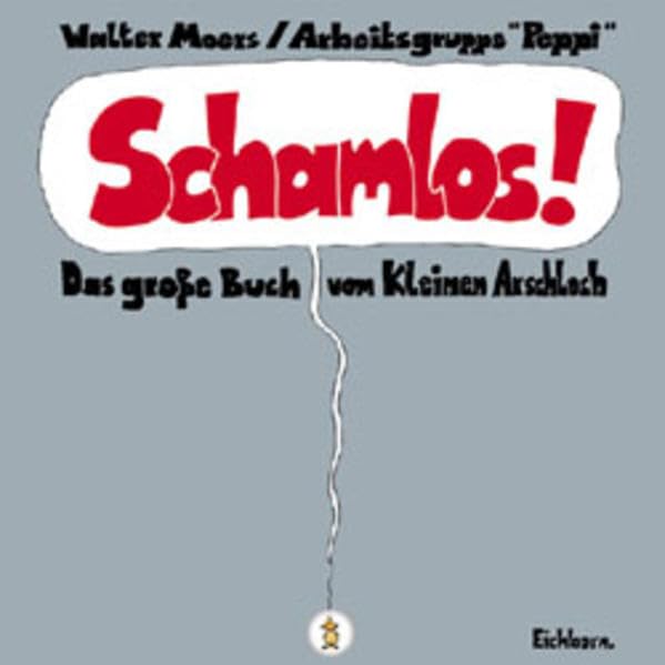 Schamlos!: Das grosse Buch vom Kleinen Arschloch