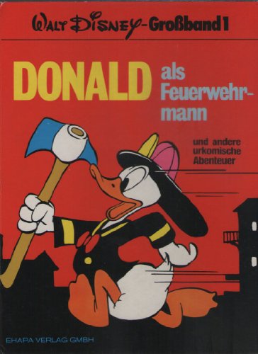 Donald als Feuerwehrmann und andere urkomische Abenteuer. Walt Disney Großband 1.