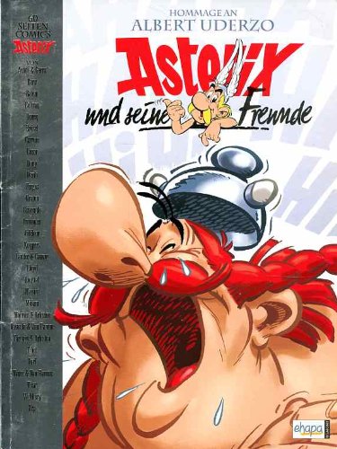 Asterix und seine Freunde : Hommage an Alberto Uderzo Asterix-Comics aus der Feder von vierunddreißig Künstlern