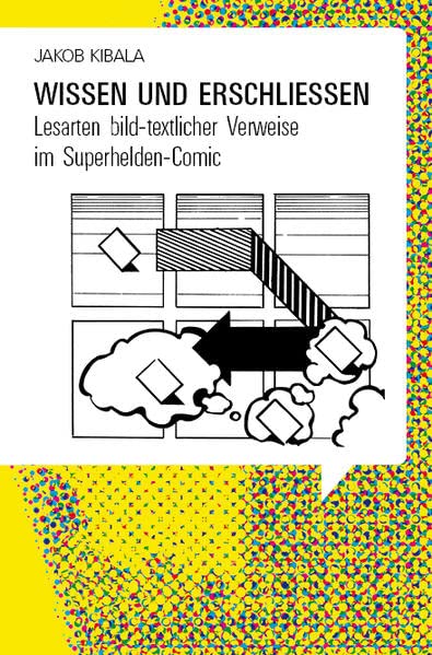 Wissen und erschließen: Lesarten bild-textlicher Verweise im Superhelden-Comic (Bildnarrative: Studien zu Comics und Bilderzählungen)